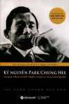 Kỷ nguyên Park Chung Hee và quá trình phát triển thần kỳ của Hàn Quốc