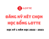 [Thông báo] Đăng ký xét chọn học bổng Lotte học kỳ 1 (2022-2023)